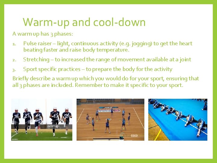 Warm-up and cool-down A warm up has 3 phases: 1. Pulse raiser – light,