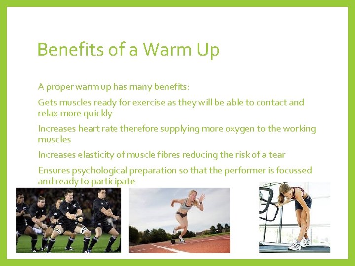 Benefits of a Warm Up A proper warm up has many benefits: Gets muscles
