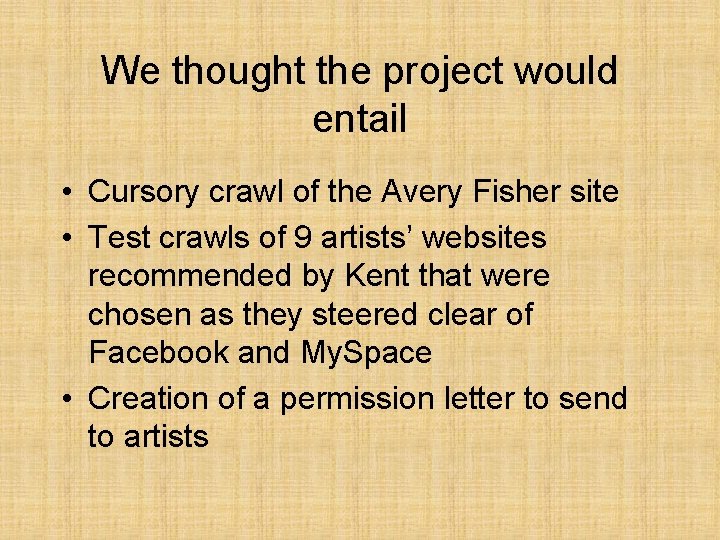 We thought the project would entail • Cursory crawl of the Avery Fisher site