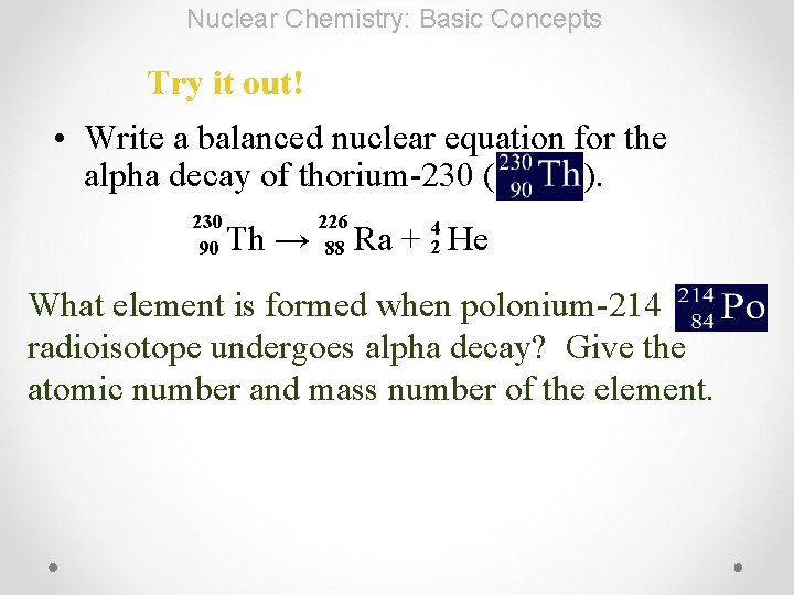 Nuclear Chemistry: Basic Concepts Try it out! • Write a balanced nuclear equation for