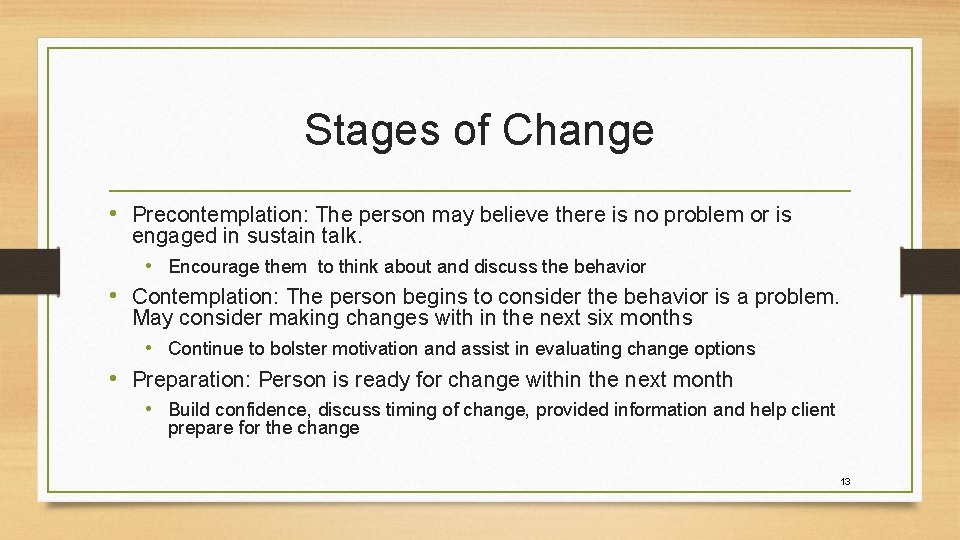 Stages of Change • Precontemplation: The person may believe there is no problem or