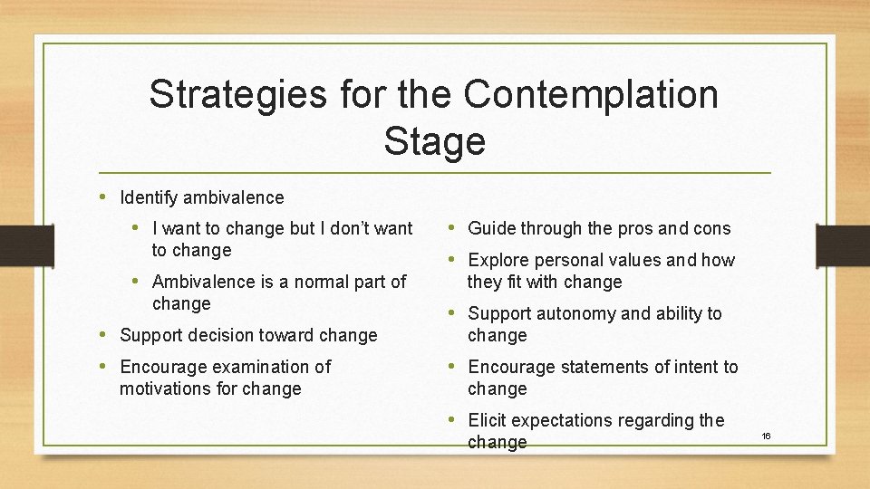 Strategies for the Contemplation Stage • Identify ambivalence • I want to change but