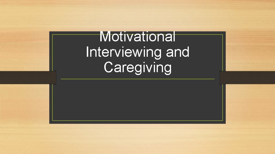 Motivational Interviewing and Caregiving 