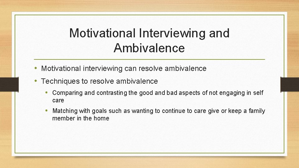 Motivational Interviewing and Ambivalence • Motivational interviewing can resolve ambivalence • Techniques to resolve