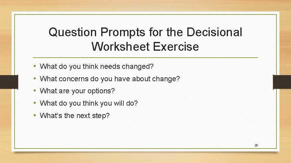 Question Prompts for the Decisional Worksheet Exercise • • • What do you think