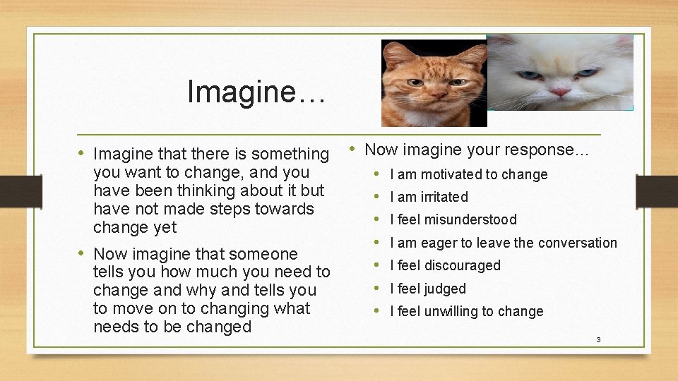 Imagine… • Imagine that there is something • Now imagine your response… you want