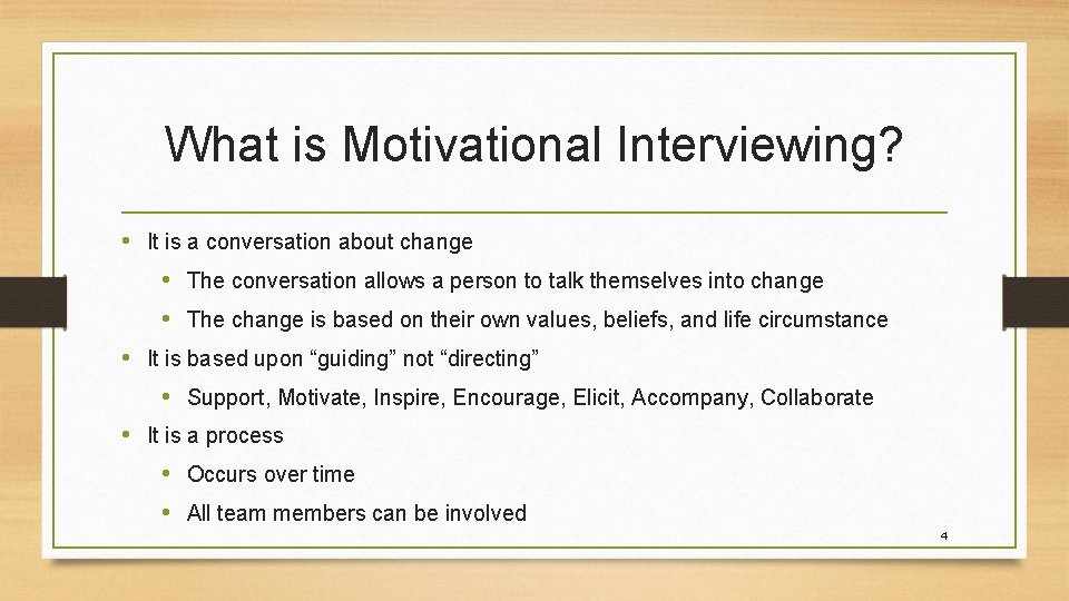 What is Motivational Interviewing? • It is a conversation about change • The conversation