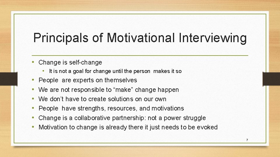 Principals of Motivational Interviewing • Change is self-change • • It is not a