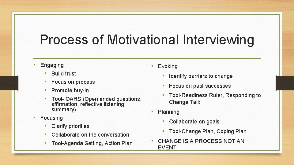 Process of Motivational Interviewing • Engaging • Build trust • Focus on process •