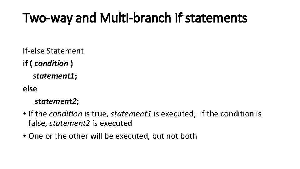 Two-way and Multi-branch If statements If-else Statement if ( condition ) statement 1; else