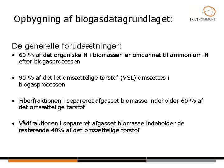 Opbygning af biogasdatagrundlaget: De generelle forudsætninger: • 60 % af det organiske N i