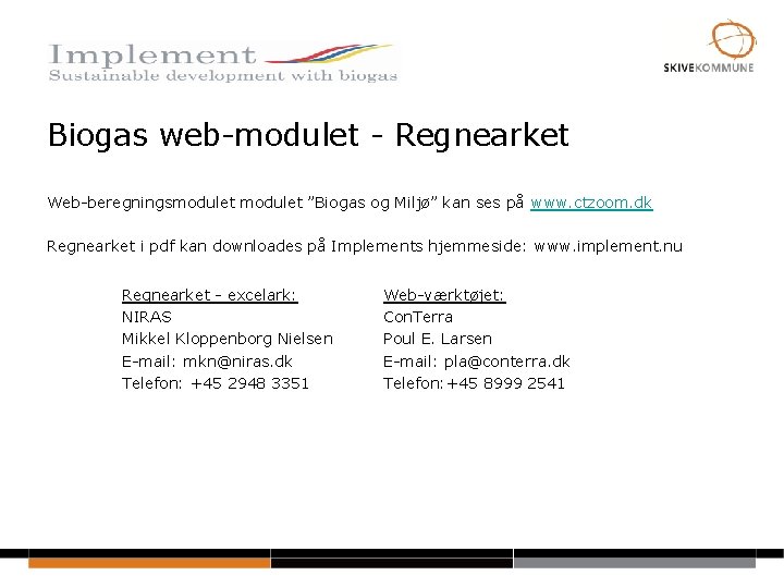 Biogas web-modulet - Regnearket Web-beregningsmodulet ”Biogas og Miljø” kan ses på www. ctzoom. dk