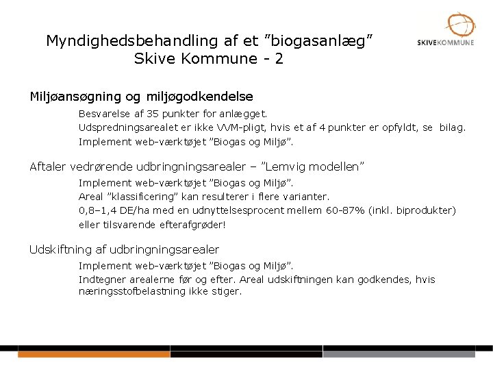 Myndighedsbehandling af et ”biogasanlæg” Skive Kommune - 2 Miljøansøgning og miljøgodkendelse Besvarelse af 35