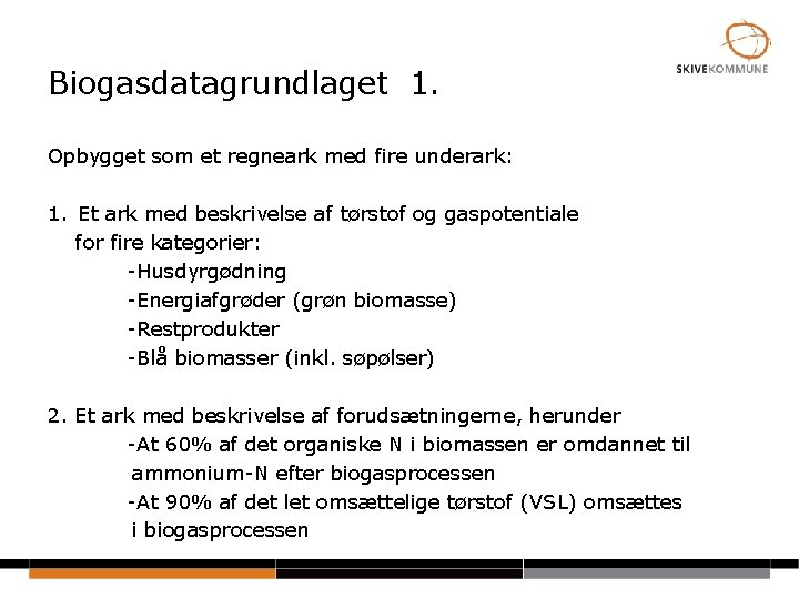 Biogasdatagrundlaget 1. Opbygget som et regneark med fire underark: 1. Et ark med beskrivelse