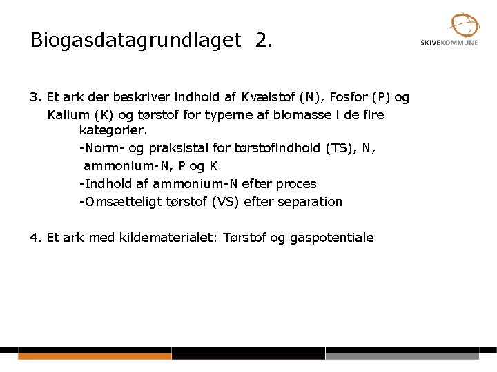 Biogasdatagrundlaget 2. 3. Et ark der beskriver indhold af Kvælstof (N), Fosfor (P) og