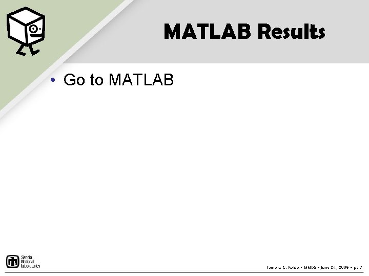 MATLAB Results • Go to MATLAB Tamara G. Kolda – MMDS – June 24, MATLAB Results • Go to MATLAB Tamara G. Kolda – MMDS – June 24,