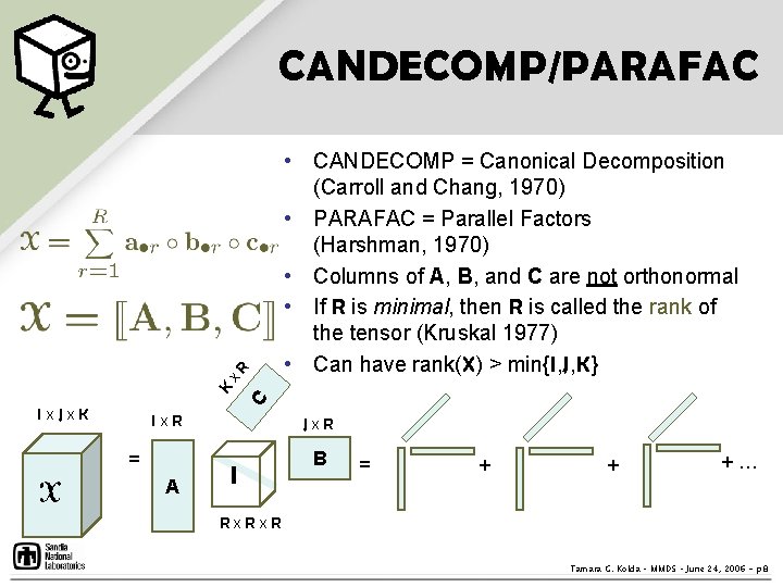 • CANDECOMP = Canonical Decomposition (Carroll and Chang, 1970) • PARAFAC = Parallel • CANDECOMP = Canonical Decomposition (Carroll and Chang, 1970) • PARAFAC = Parallel
