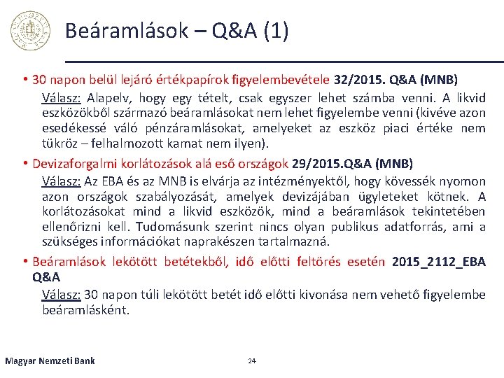 Beáramlások – Q&A (1) • 30 napon belül lejáró értékpapírok figyelembevétele 32/2015. Q&A (MNB)