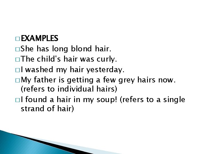 � EXAMPLES � She has long blond hair. � The child's hair was curly.