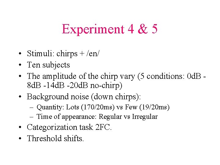Experiment 4 & 5 • Stimuli: chirps + /en/ • Ten subjects • The