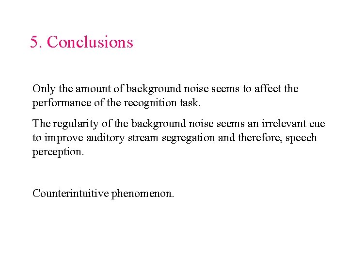 5. Conclusions Only the amount of background noise seems to affect the performance of