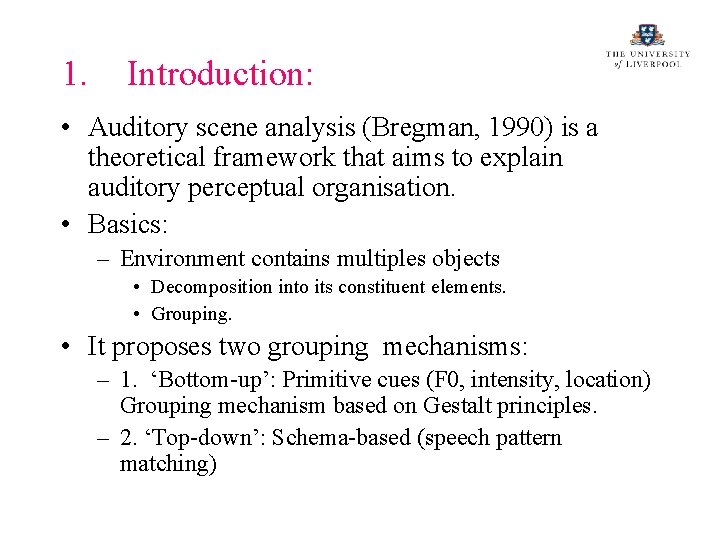 1. Introduction: • Auditory scene analysis (Bregman, 1990) is a theoretical framework that aims