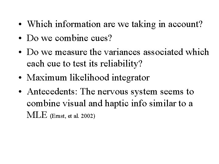  • Which information are we taking in account? • Do we combine cues?