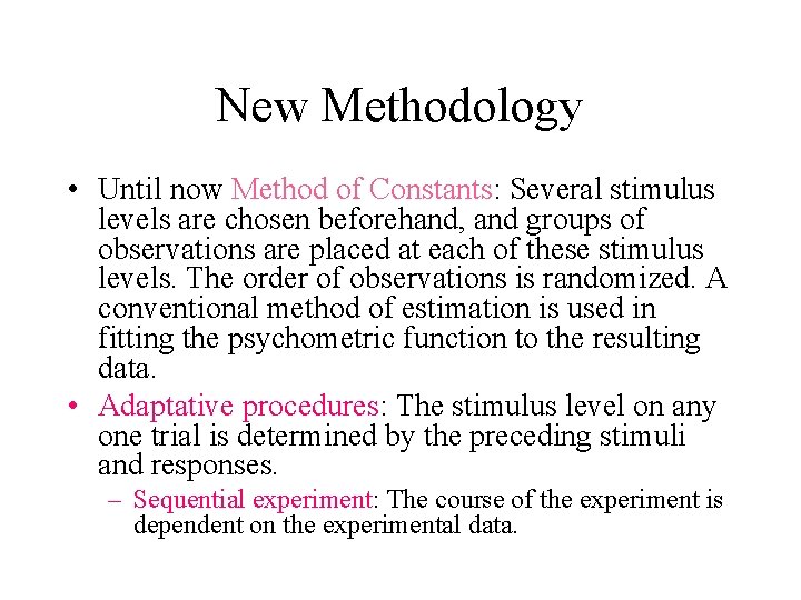 New Methodology • Until now Method of Constants: Several stimulus levels are chosen beforehand,