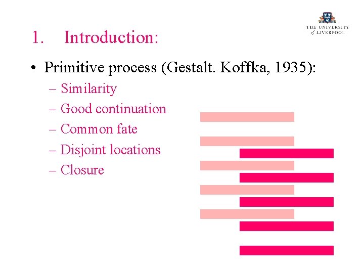 1. Introduction: • Primitive process (Gestalt. Koffka, 1935): – Similarity – Good continuation –