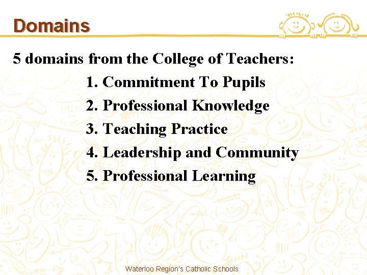 Domains 5 domains from the College of Teachers: 1. Commitment To Pupils 2. Professional