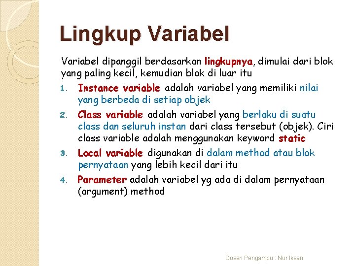 Lingkup Variabel dipanggil berdasarkan lingkupnya, dimulai dari blok yang paling kecil, kemudian blok di