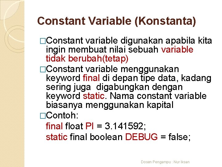 Constant Variable (Konstanta) �Constant variable digunakan apabila kita ingin membuat nilai sebuah variable tidak