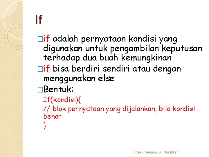 If �if adalah pernyataan kondisi yang digunakan untuk pengambilan keputusan terhadap dua buah kemungkinan