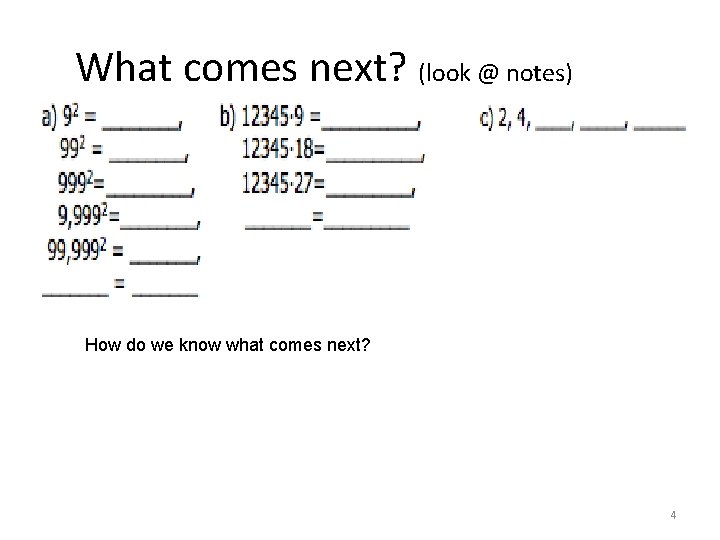 What comes next? (look @ notes) How do we know what comes next? 4