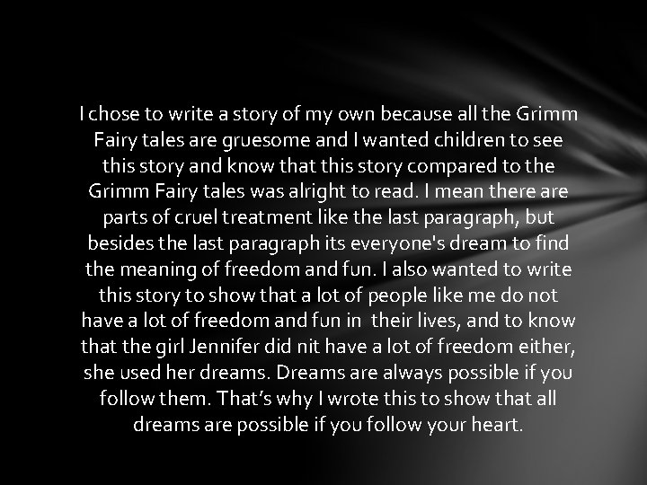 I chose to write a story of my own because all the Grimm Fairy