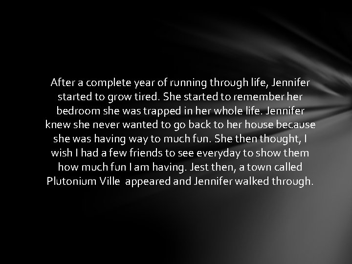 After a complete year of running through life, Jennifer started to grow tired. She