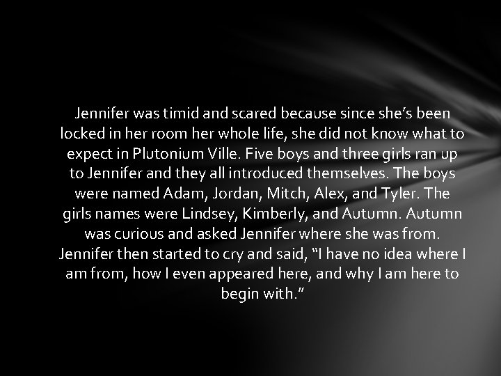 Jennifer was timid and scared because since she’s been locked in her room her