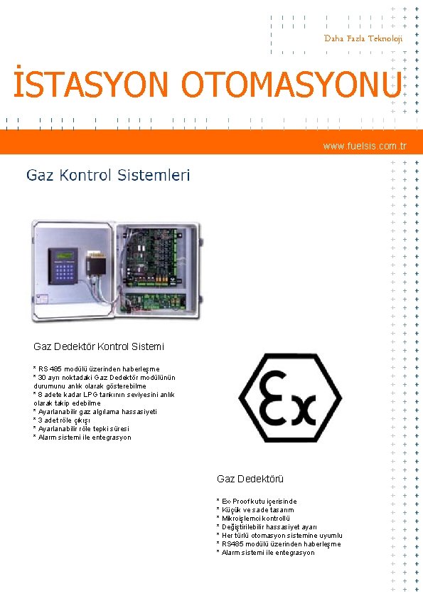 Daha Fazla Teknoloji İSTASYON OTOMASYONU www. fuelsis. com. tr Gaz Dedektör Kontrol Sistemi *
