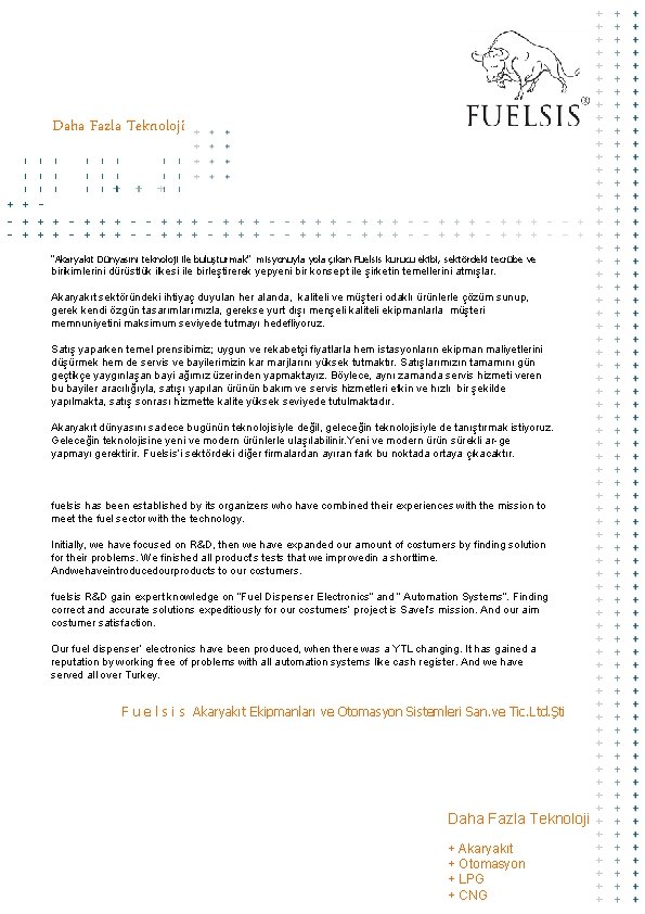 Daha Fazla Teknoloji "Akaryakıt Dünyasını teknoloji ile buluşturmak" misyonuyla yola çıkan Fuelsis kurucu ekibi,