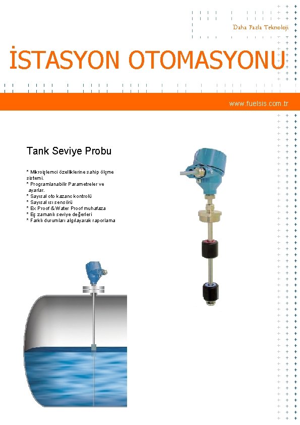Daha Fazla Teknoloji İSTASYON OTOMASYONU www. fuelsis. com. tr Tank Seviye Probu * Mikroişlemci