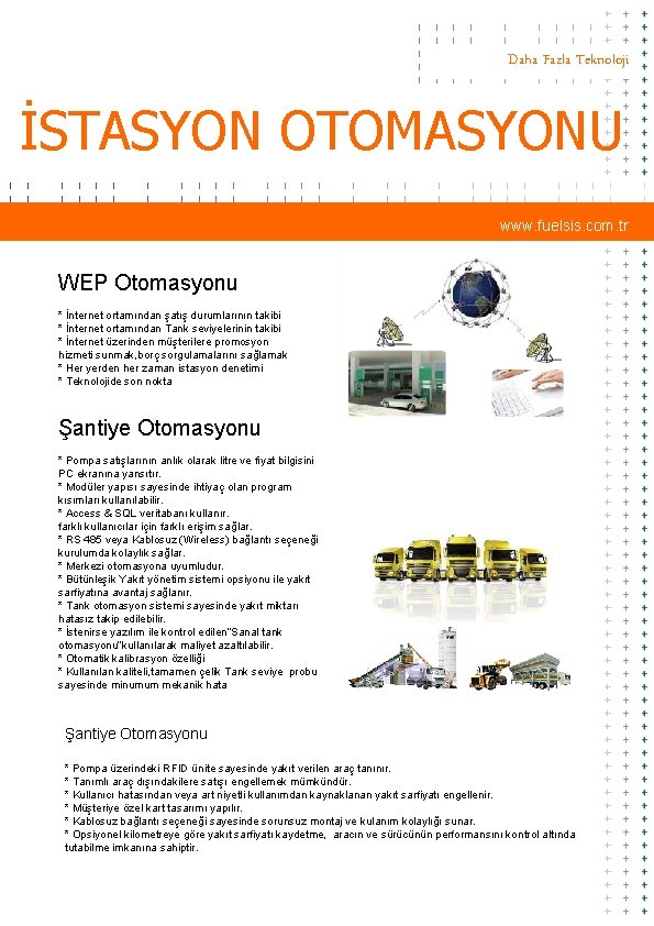 Daha Fazla Teknoloji İSTASYON OTOMASYONU www. fuelsis. com. tr WEP Otomasyonu * İnternet ortamından