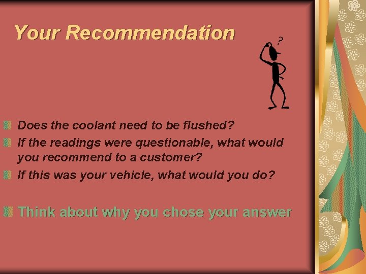Your Recommendation Does the coolant need to be flushed? If the readings were questionable,