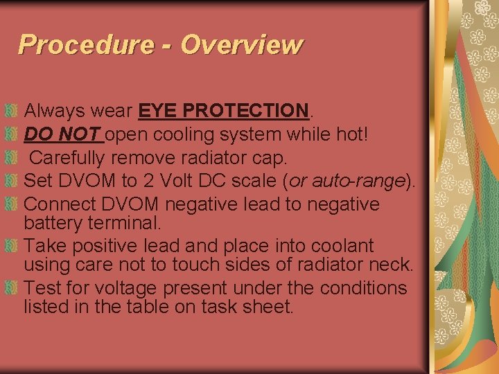 Procedure - Overview Always wear EYE PROTECTION. DO NOT open cooling system while hot!