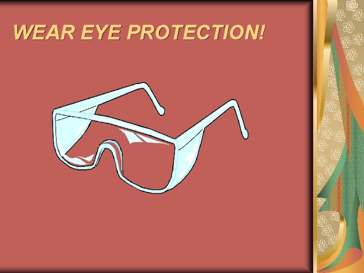 WEAR EYE PROTECTION! 