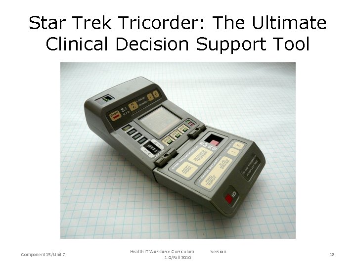 Star Trek Tricorder: The Ultimate Clinical Decision Support Tool Component 15/Unit 7 Health IT