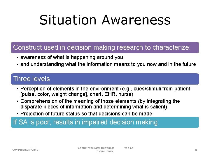 Situation Awareness Construct used in decision making research to characterize: • awareness of what