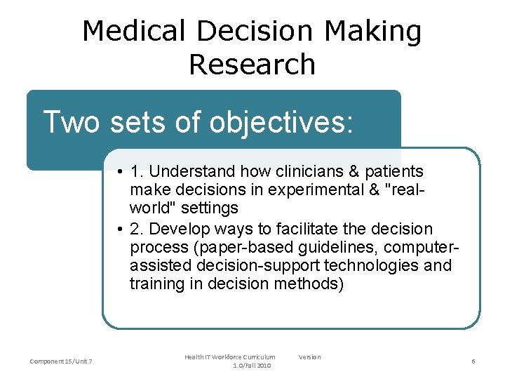 Medical Decision Making Research Two sets of objectives: • 1. Understand how clinicians &