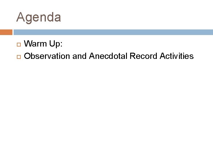 Agenda Warm Up: Observation and Anecdotal Record Activities 