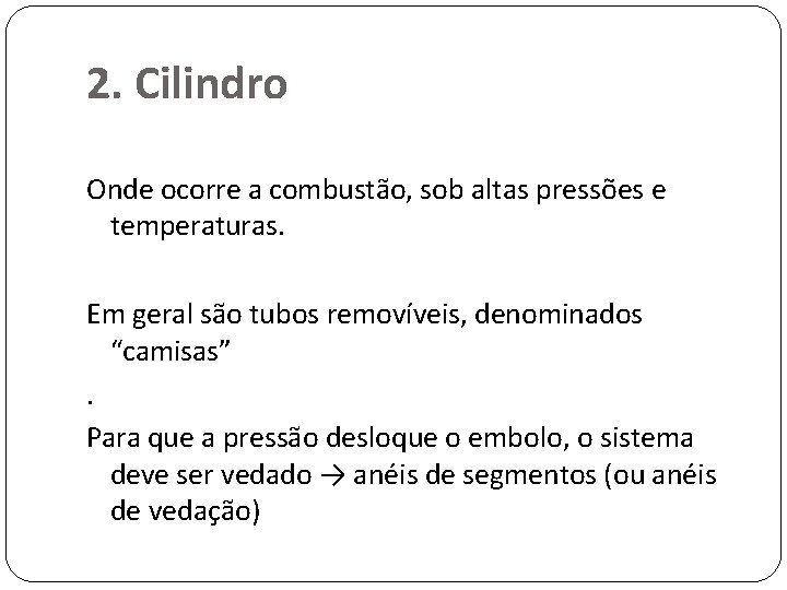 2. Cilindro Onde ocorre a combustão, sob altas pressões e temperaturas. Em geral são