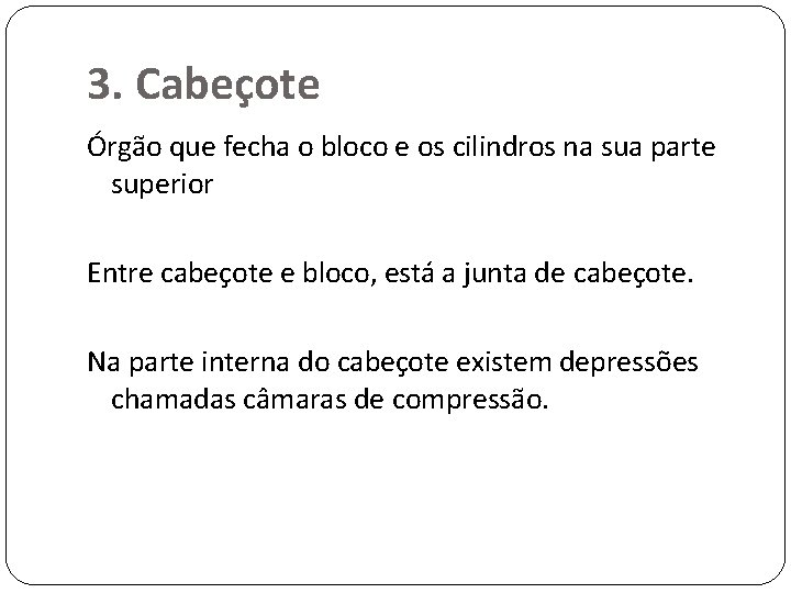 3. Cabeçote Órgão que fecha o bloco e os cilindros na sua parte superior